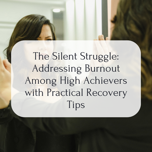 The Silent Struggle: Addressing Burnout Among High Achievers with Practical Recovery Tips